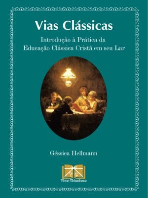 Capa do ebook "Vias Clássicas: Introdução à Prática da Educação Clássica Cristã em seu lar" por Géssica Hellmann