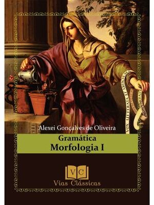 Gramática - Morfologia I - Classes de palavras - 2ª edição - Ampliada com exercícios e respostas